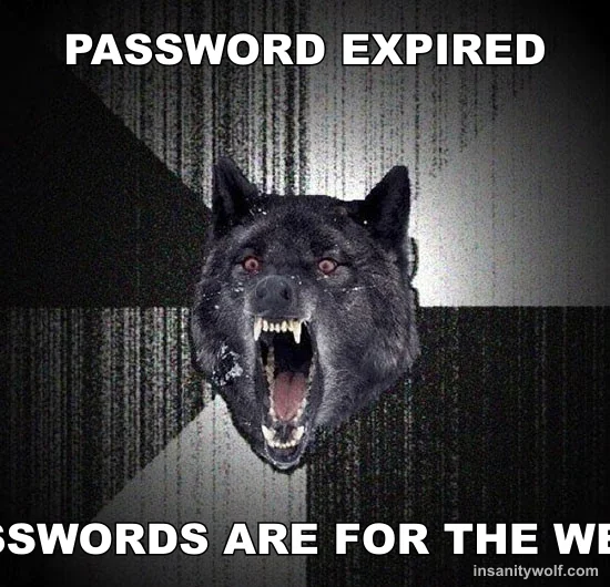 Insanity Wolf: PASSWORD EXPIRED - PASSWORDS ARE FOR THE WEAK