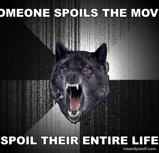 Insanity Wolf: SOMEONE SPOILS THE MOVIE - SPOIL THEIR ENTIRE LIFE