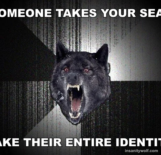 Insanity Wolf: SOMEONE TAKES YOUR SEAT - TAKE THEIR ENTIRE IDENTITY
